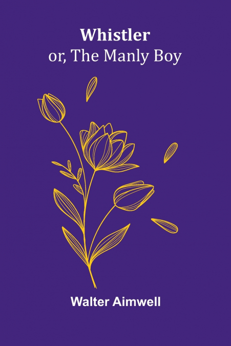 WHISTLER, OR, THE MANLY BOY