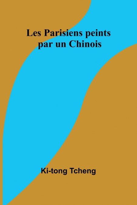 LES PARISIENS PEINTS PAR UN CHINOIS