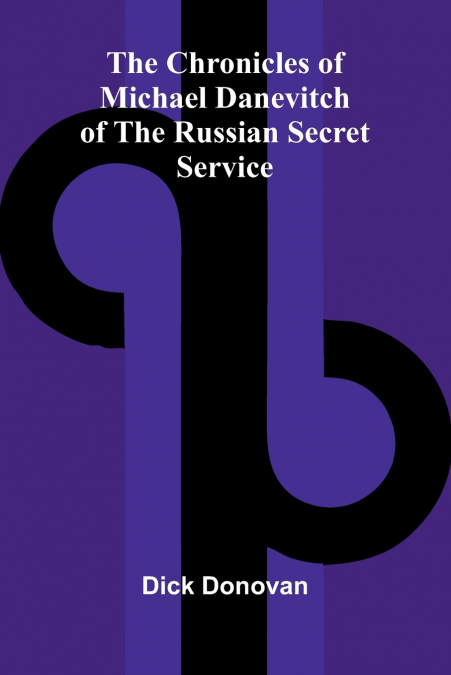 THE CHRONICLES OF MICHAEL DANEVITCH OF THE RUSSIAN SECRET SE