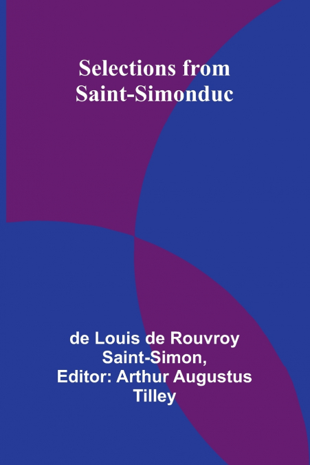 MEMOIRS OF THE DUC DE SAINT-SIMON ON THE TIMES OF LOUIS XIV,