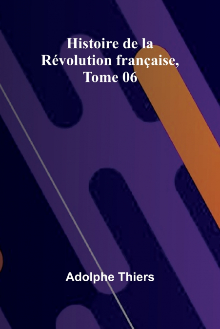 HISTOIRE DE LA REVOLUTION FRAN�AISE, TOME 06