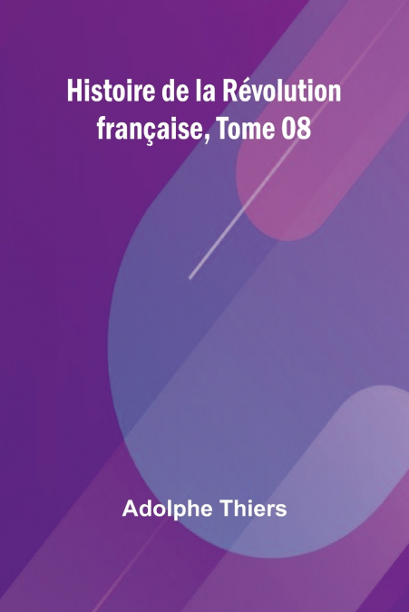 HISTOIRE DE LA REVOLUTION FRAN�AISE, TOME 08