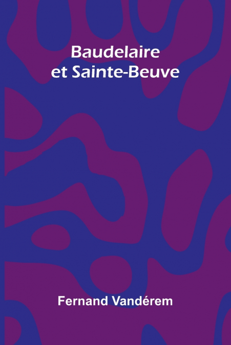 BAUDELAIRE ET SAINTE-BEUVE