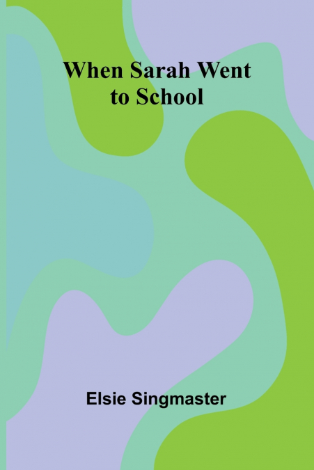 WHEN SARAH WENT TO SCHOOL