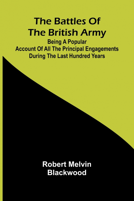 THE BATTLES OF THE BRITISH ARMY, BEING A POPULAR ACCOUNT OF