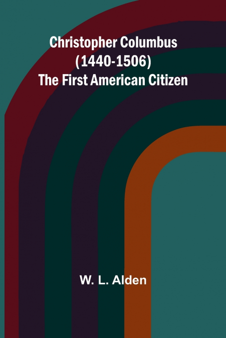 CHRISTOPHER COLUMBUS (1440-1506) THE FIRST AMERICAN CITIZEN