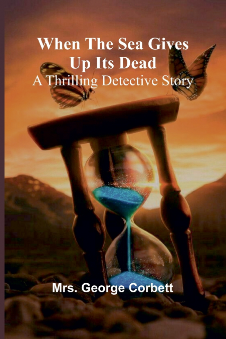 WHEN THE SEA GIVES UP ITS DEAD A THRILLING DETECTIVE STORY