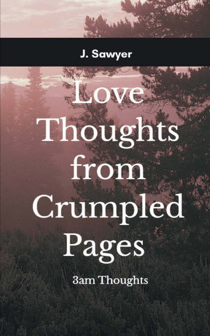 LOVE THOUGHTS FROM CRUMPLED PAGES