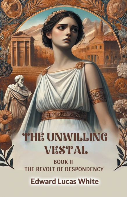THE UNWILLING VESTAL BOOK II THE REVOLT OF DESPONDENCY