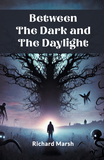 BETWEEN THE DARK AND THE DAYLIGHT