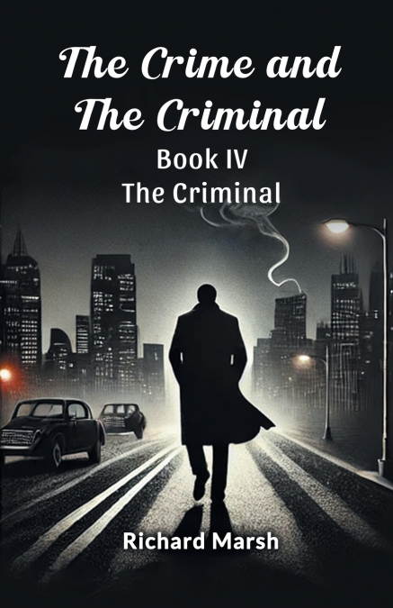 THE CRIME AND THE CRIMINAL BOOK IV THE CRIMINAL