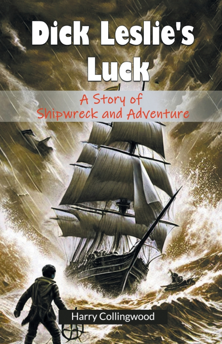 DICK LESLIE?S LUCK A STORY OF SHIPWRECK AND ADVENTURE
