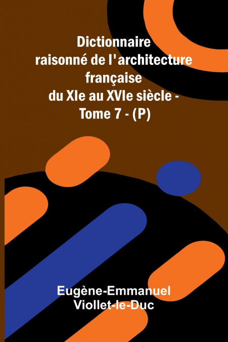 DICTIONNAIRE RAISONN DE L?ARCHITECTURE FRAN AISE DU XIE AU X