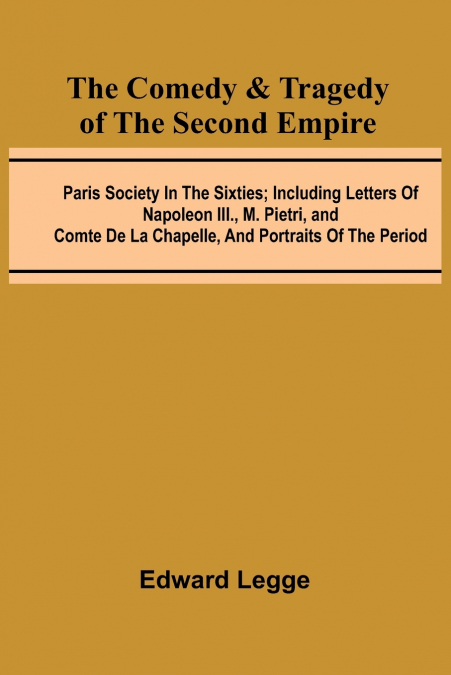 THE COMEDY & TRAGEDY OF THE SECOND EMPIRE, PARIS SOCIETY IN