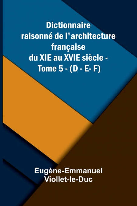 DICTIONNAIRE RAISONN DE L?ARCHITECTURE FRAN AISE DU XIE AU X