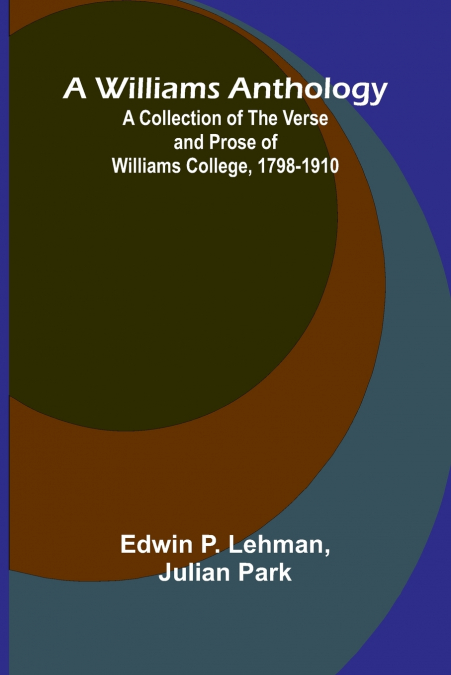 A WILLIAMS ANTHOLOGY A COLLECTION OF THE VERSE AND PROSE OF