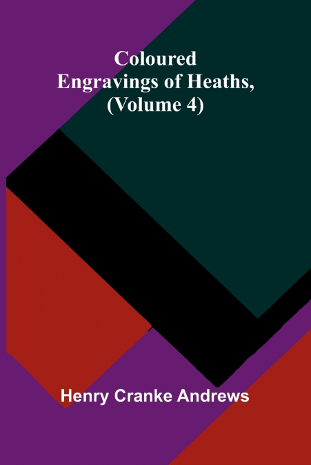 COLOURED ENGRAVINGS OF HEATHS, (VOLUME 4)