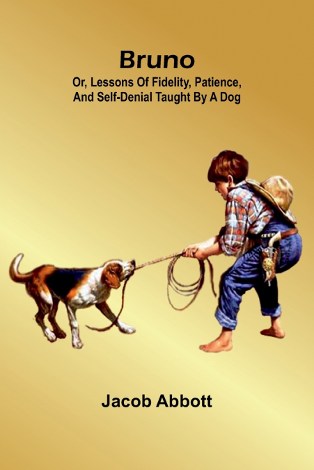 BRUNO, OR, LESSONS OF FIDELITY, PATIENCE, AND SELF-DENIAL TA