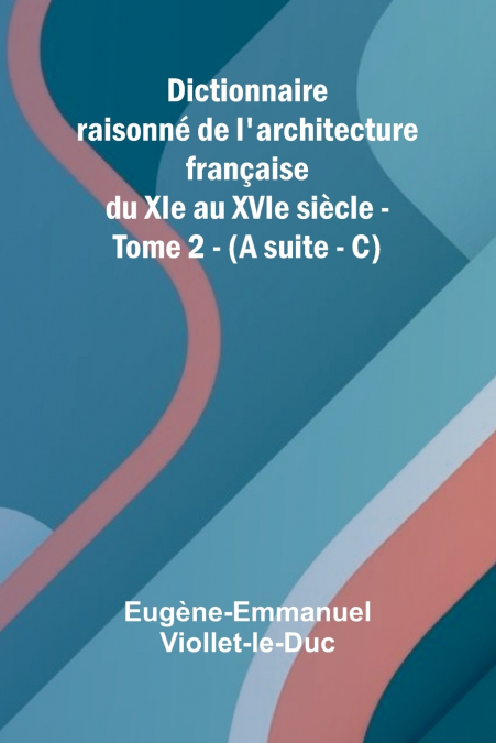 DICTIONNAIRE RAISONN DE L?ARCHITECTURE FRAN AISE DU XIE AU X