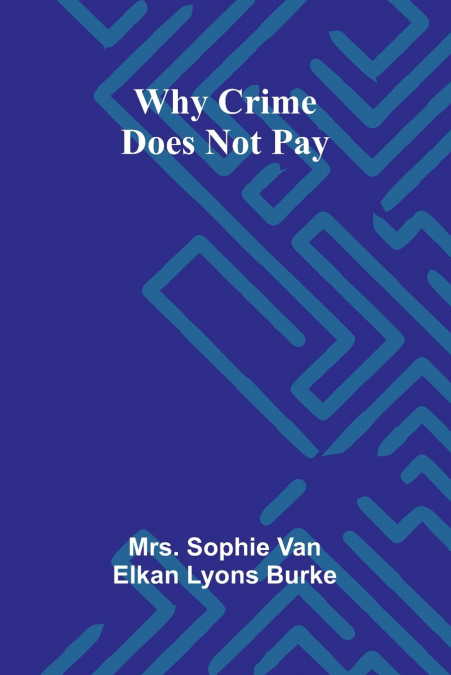 WHY CRIME DOES NOT PAY