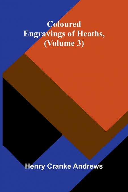 COLOURED ENGRAVINGS OF HEATHS, (VOLUME 3)