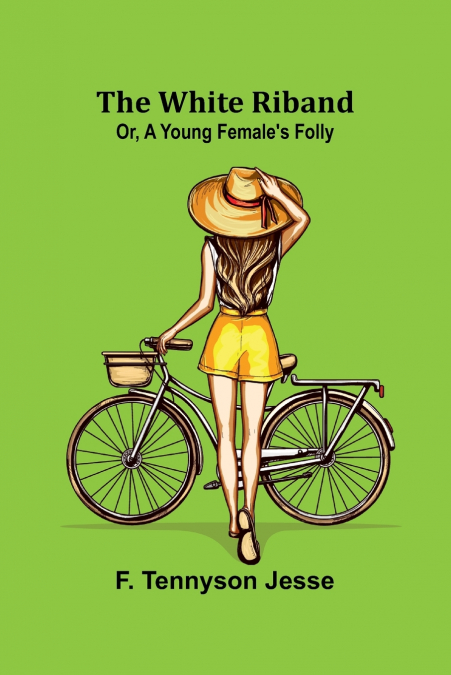 THE WHITE RIBAND, OR, A YOUNG FEMALE?S FOLLY