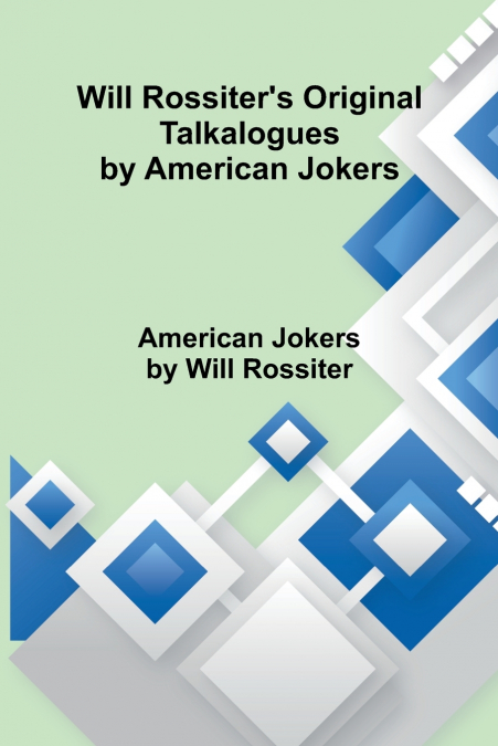 WILL ROSSITER?S ORIGINAL TALKALOGUES BY AMERICAN JOKERS
