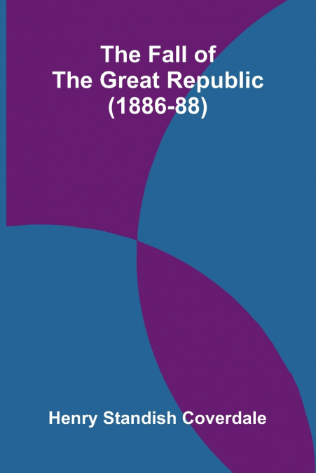 THE FALL OF THE GREAT REPUBLIC (1886-88)
