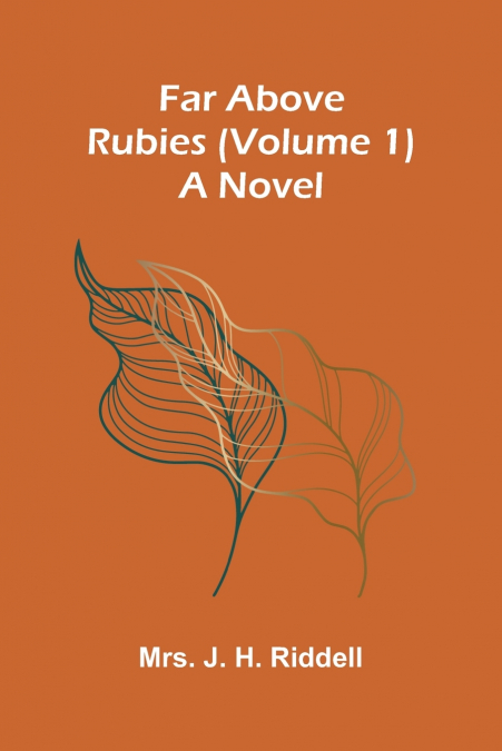 FAR ABOVE RUBIES (VOLUME 1), A NOVEL