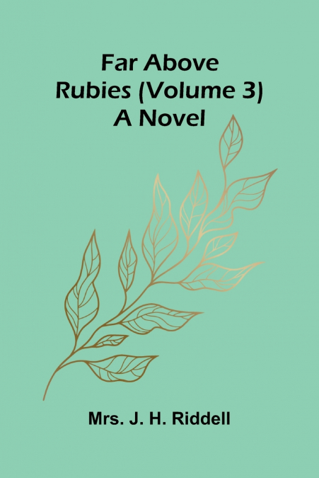 FAR ABOVE RUBIES (VOLUME 3), A NOVEL
