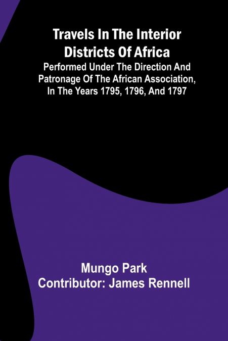 TRAVELS IN THE INTERIOR DISTRICTS OF AFRICA