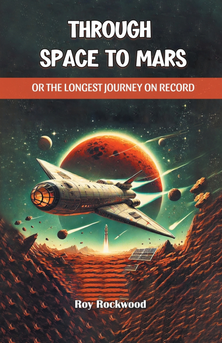 THROUGH SPACE TO MARS OR THE LONGEST JOURNEY ON RECORD