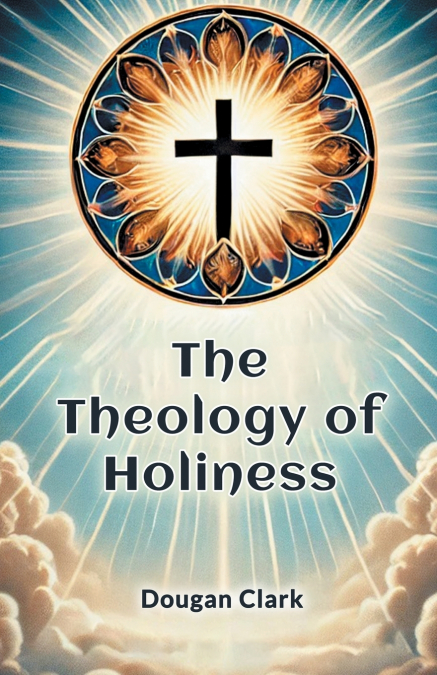 THE THEOLOGY OF HOLINESS
