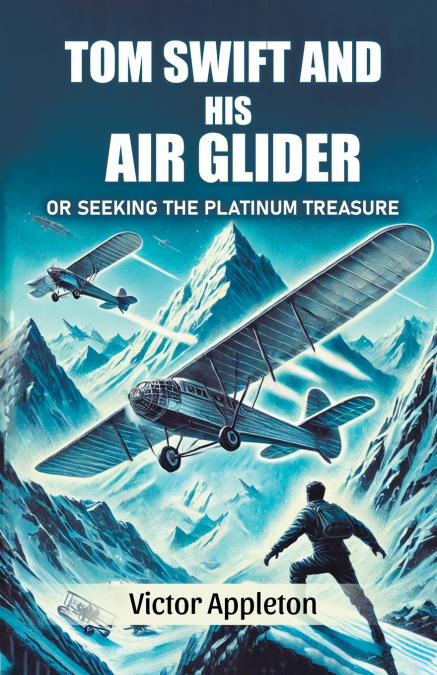 TOM SWIFT AND HIS AIR GLIDER OR SEEKING THE PLATINUM TREASUR