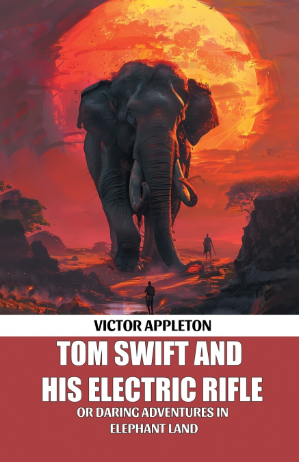 TOM SWIFT AND HIS ELECTRIC RIFLE OR DARING ADVENTURES IN ELE