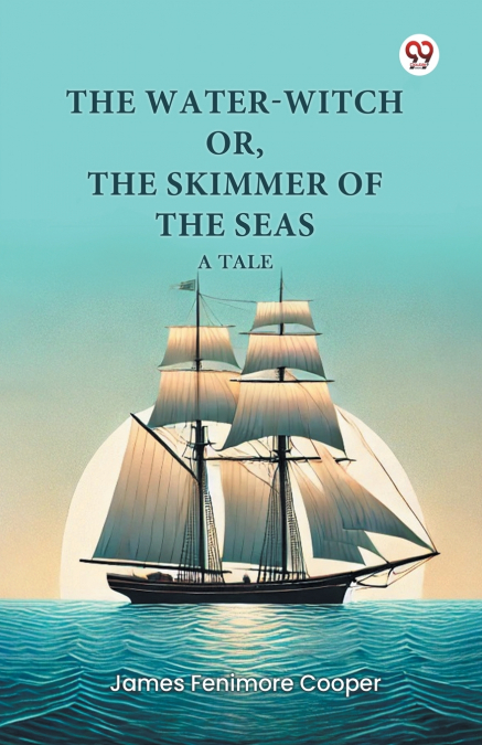 THE WATER-WITCH OR, THE SKIMMER OF THE SEAS A TALE