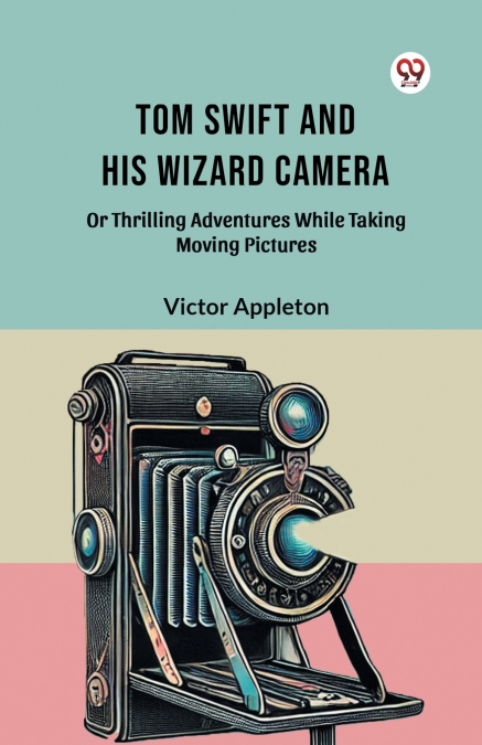 TOM SWIFT AND HIS WIZARD CAMERA OR THRILLING ADVENTURES WHIL