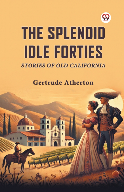 THE SPLENDID IDLE FORTIES STORIES OF OLD CALIFORNIA