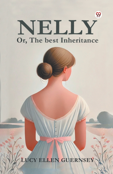 NELLY OR, THE BEST INHERITANCE