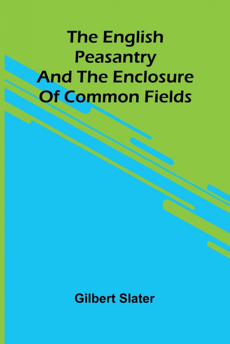 THE ENGLISH PEASANTRY AND THE ENCLOSURE OF COMMON FIELDS