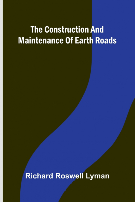 THE CONSTRUCTION AND MAINTENANCE OF EARTH ROADS