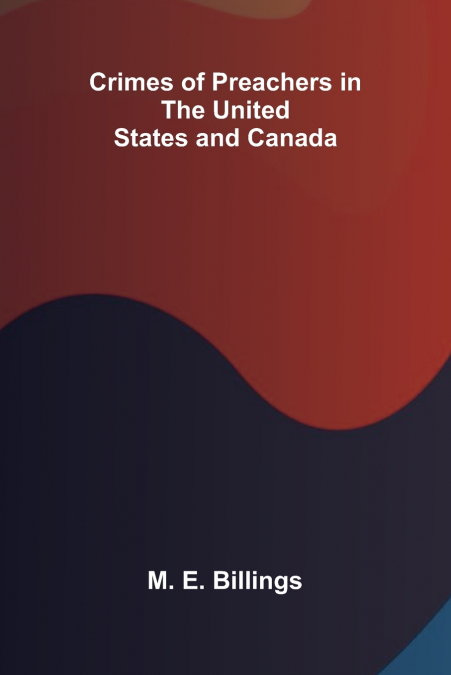 CRIMES OF PREACHERS IN THE UNITED STATES AND CANADA