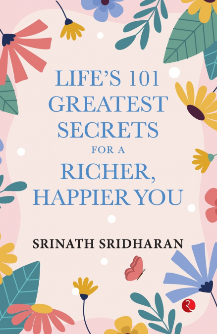 LIFE?S 101 GREATEST SECRETS FOR A RICHER, HAPPIER YOU