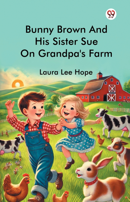 BUNNY BROWN AND HIS SISTER SUE ON GRANDPA?S FARM