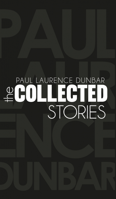 THE COLLECTED STORIES OF PAUL LAURENCE DUNBAR