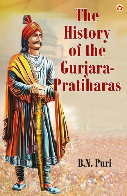 THE HISTORY OF THE GURJARA-PRATIH?RAS