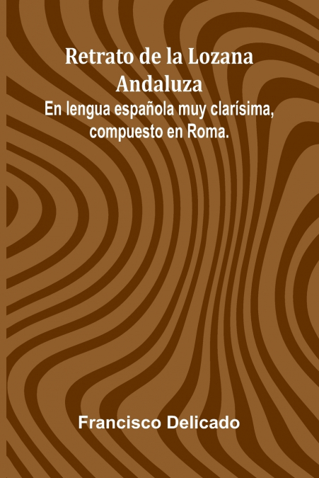 RETRATO DE LA LOZANA ANDALUZA, EN LENGUA ESPA OLA MUY CLAR S