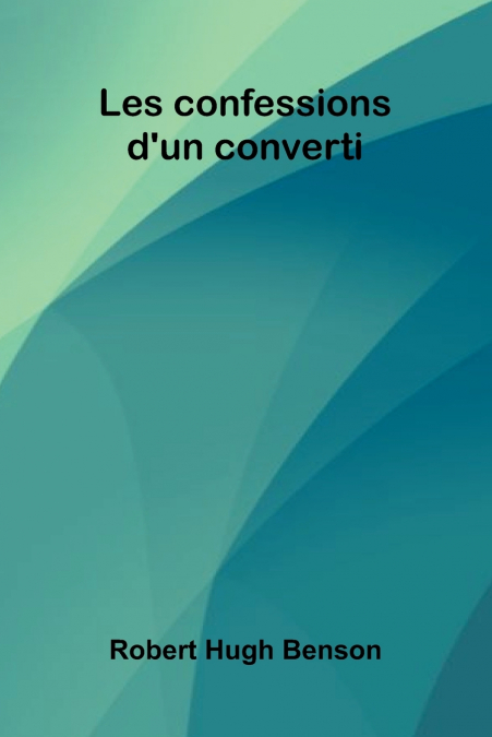 LES CONFESSIONS D?UN CONVERTI