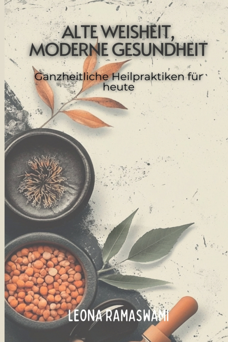 ALTE WEISHEIT, MODERNE GESUNDHEIT
