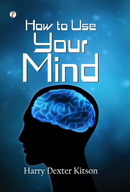 HOW TO USE YOUR MIND